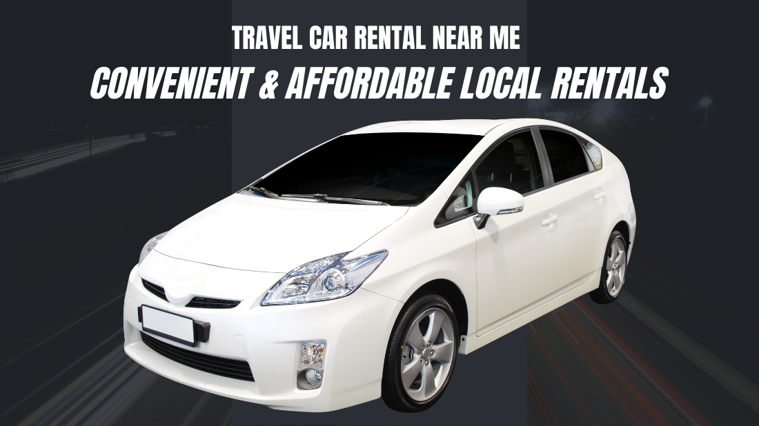 Travel Car Rental Near Me | Convenient & Affordable Local Rentals